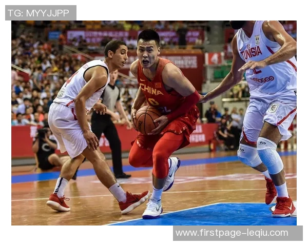 中国对阵突尼斯篮球直播精彩瞬间全程回顾与分析